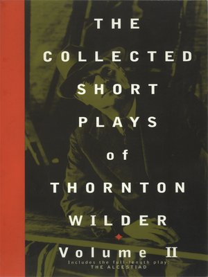 cover image of The Collected Short Plays of Thornton Wilder, Volume II